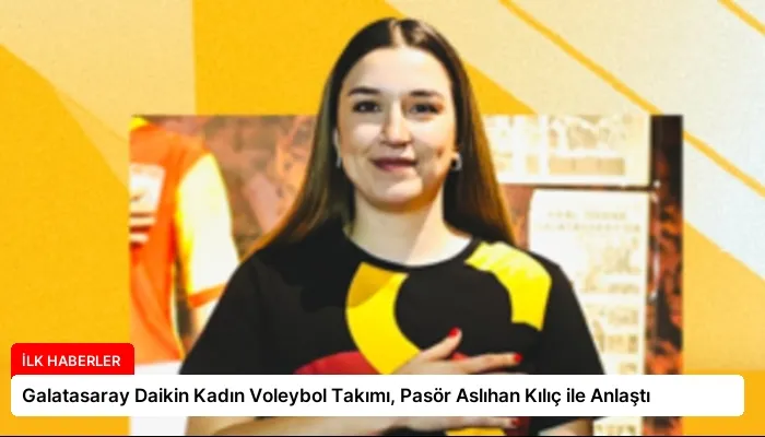 Galatasaray Daikin Kadın Voleybol Takımı, Pasör Aslıhan Kılıç ile Anlaştı