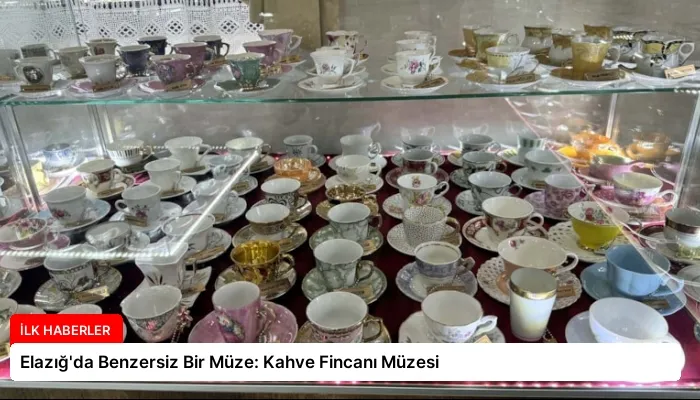 Elazığ’da Benzersiz Bir Müze: Kahve Fincanı Müzesi