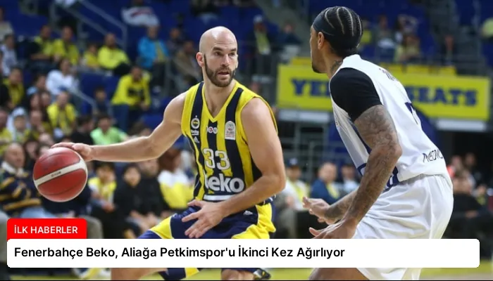 Fenerbahçe Beko, Aliağa Petkimspor’u İkinci Kez Ağırlıyor