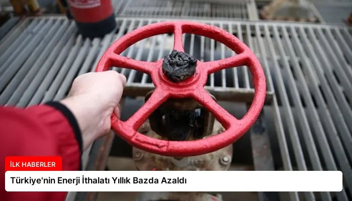 Türkiye’nin Enerji İthalatı Yıllık Bazda Azaldı