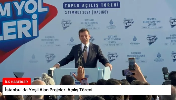 İstanbul’da Yeşil Alan Projeleri Açılış Töreni