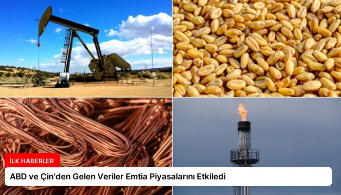 ABD ve Çin’den Gelen Veriler Emtia Piyasalarını Etkiledi