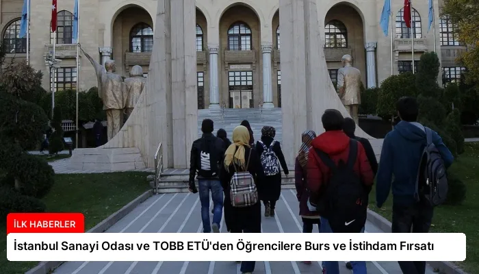 İstanbul Sanayi Odası ve TOBB ETÜ’den Öğrencilere Burs ve İstihdam Fırsatı