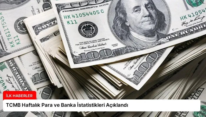 TCMB Haftalık Para ve Banka İstatistikleri Açıklandı