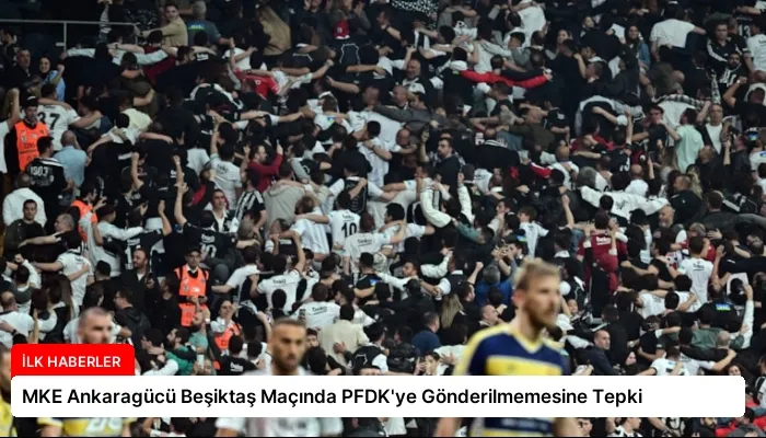 MKE Ankaragücü Beşiktaş Maçında PFDK’ye Gönderilmemesine Tepki