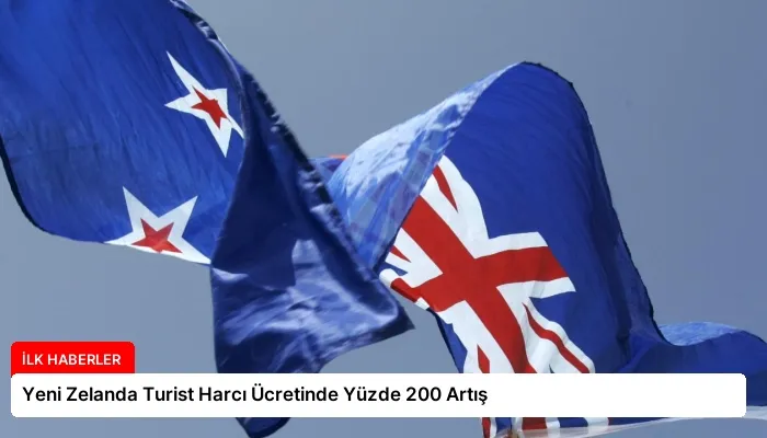 Yeni Zelanda Turist Harcı Ücretinde Yüzde 200 Artış