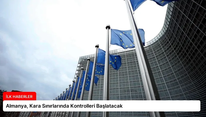 Almanya, Kara Sınırlarında Kontrolleri Başlatacak