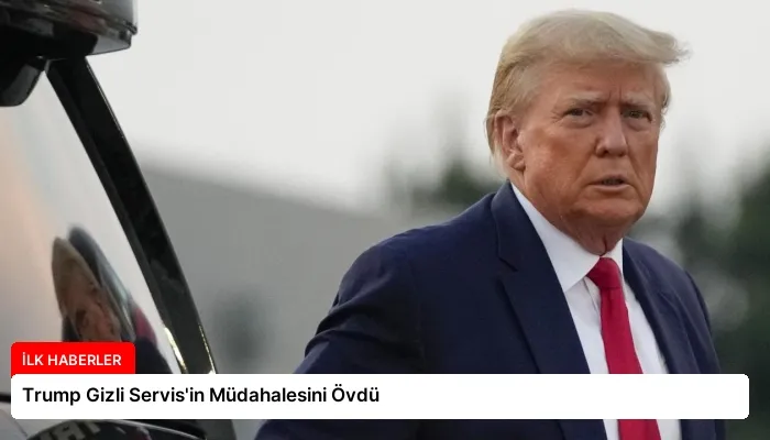 Trump Gizli Servis’in Müdahalesini Övdü