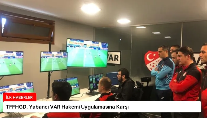 TFFHGD, Yabancı VAR Hakemi Uygulamasına Karşı