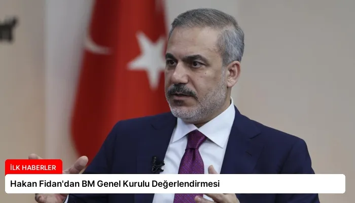 Hakan Fidan’dan BM Genel Kurulu Değerlendirmesi