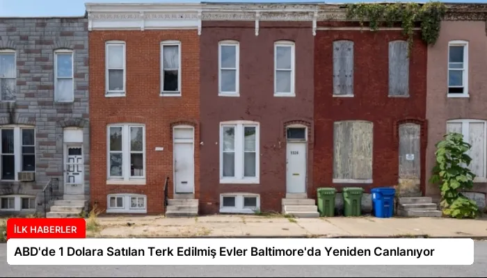 ABD’de 1 Dolara Satılan Terk Edilmiş Evler Baltimore’da Yeniden Canlanıyor