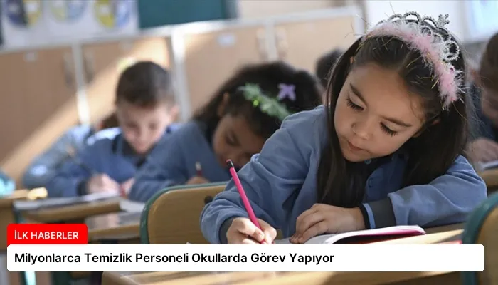 Milyonlarca Temizlik Personeli Okullarda Görev Yapıyor