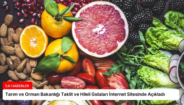 Tarım ve Orman Bakanlığı Taklit ve Hileli Gıdaları İnternet Sitesinde Açıkladı