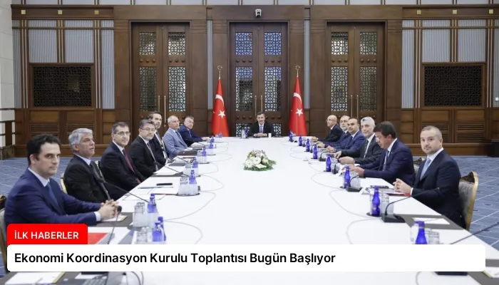 Ekonomi Koordinasyon Kurulu Toplantısı Bugün Başlıyor