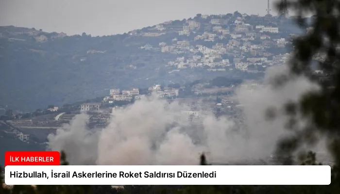 Hizbullah, İsrail Askerlerine Roket Saldırısı Düzenledi