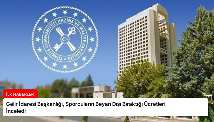 Gelir İdaresi Başkanlığı, Sporcuların Beyan Dışı Bıraktığı Ücretleri İnceledi