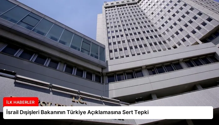 İsrail Dışişleri Bakanının Türkiye Açıklamasına Sert Tepki