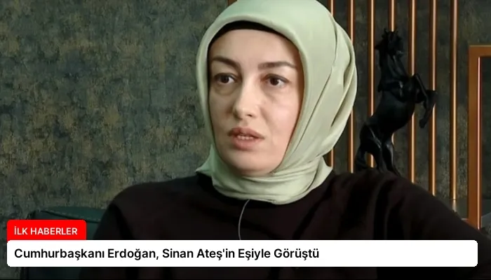 Cumhurbaşkanı Erdoğan, Sinan Ateş’in Eşiyle Görüştü