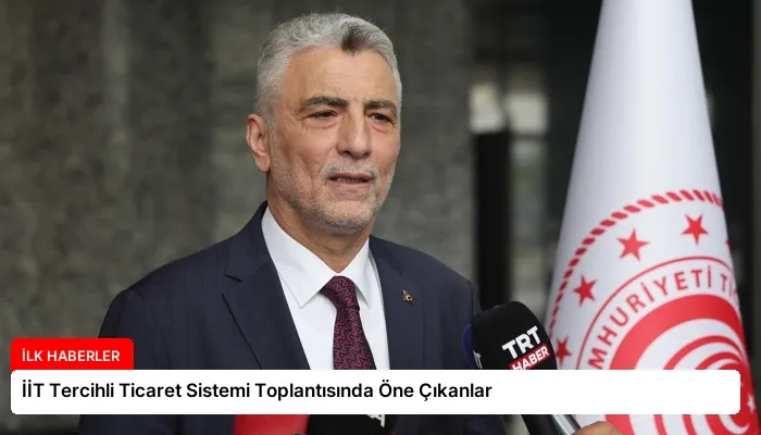 İİT Tercihli Ticaret Sistemi Toplantısında Öne Çıkanlar
