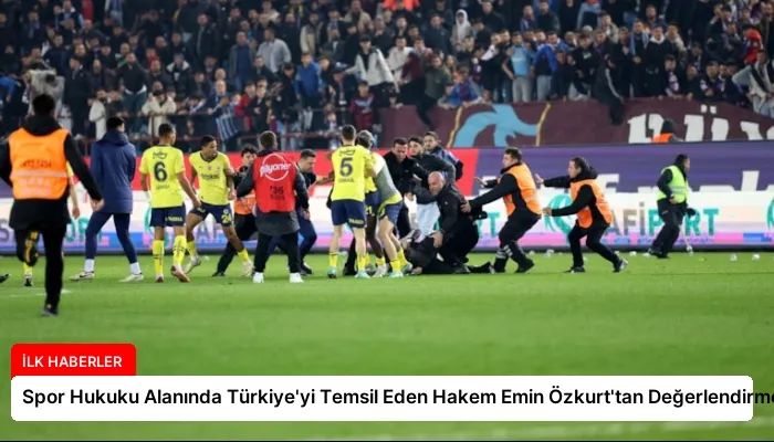 Spor Hukuku Alanında Türkiye’yi Temsil Eden Hakem Emin Özkurt’tan Değerlendirme