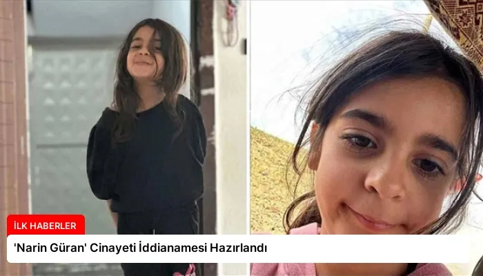 ‘Narin Güran’ Cinayeti İddianamesi Hazırlandı