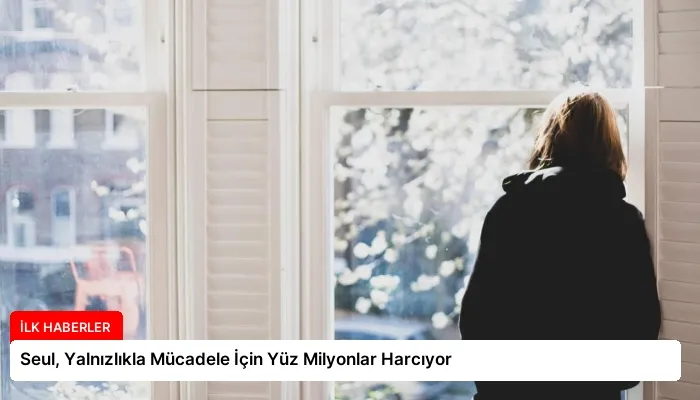 Seul, Yalnızlıkla Mücadele İçin Yüz Milyonlar Harcıyor