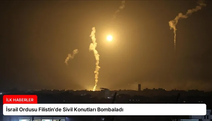 İsrail Ordusu Filistin’de Sivil Konutları Bombaladı