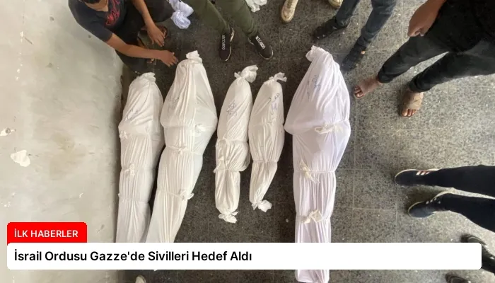 İsrail Ordusu Gazze’de Sivilleri Hedef Aldı