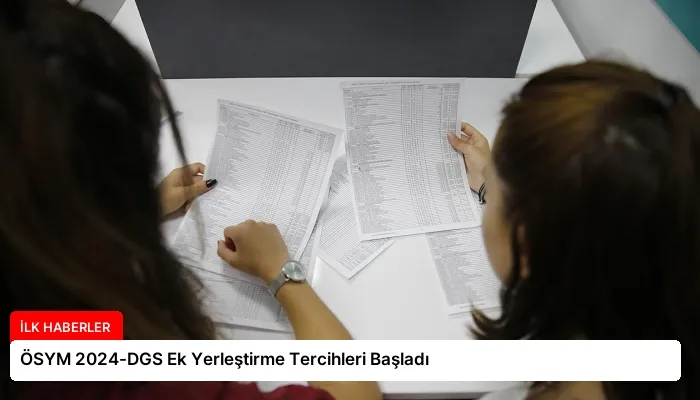 ÖSYM 2024-DGS Ek Yerleştirme Tercihleri Başladı