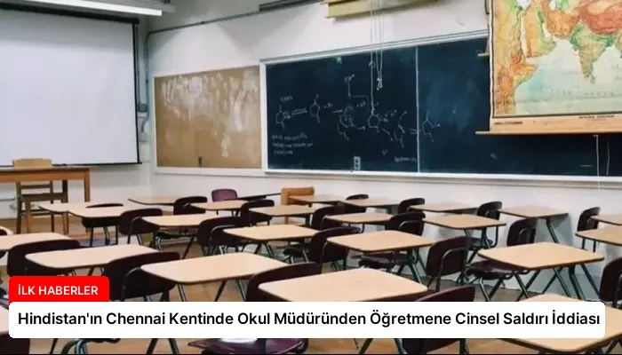 Hindistan’ın Chennai Kentinde Okul Müdüründen Öğretmene Cinsel Saldırı İddiası