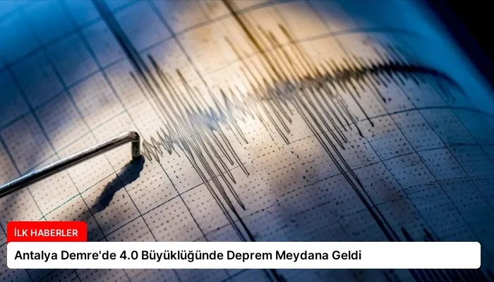 Antalya Demre’de 4.0 Büyüklüğünde Deprem Meydana Geldi
