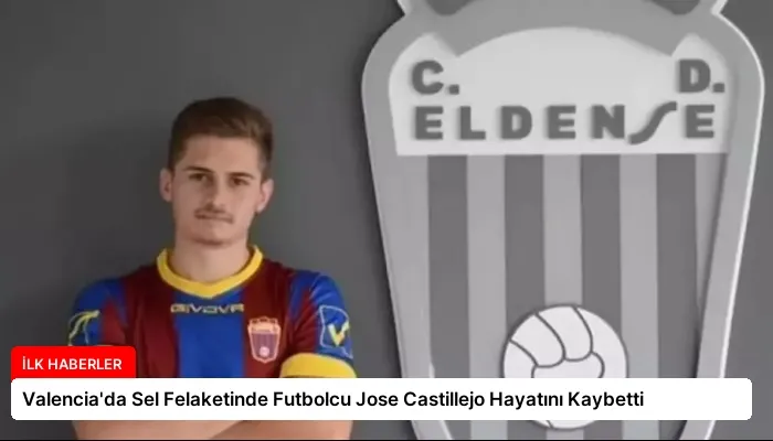 Valencia’da Sel Felaketinde Futbolcu Jose Castillejo Hayatını Kaybetti
