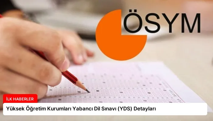 Yüksek Öğretim Kurumları Yabancı Dil Sınavı (YDS) Detayları
