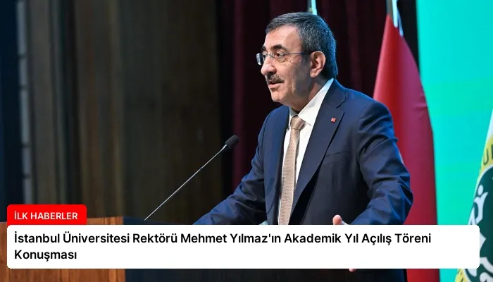 İstanbul Üniversitesi Rektörü Mehmet Yılmaz’ın Akademik Yıl Açılış Töreni Konuşması