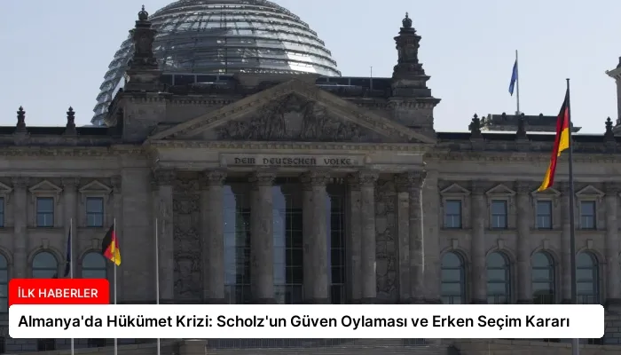 Almanya’da Hükümet Krizi: Scholz’un Güven Oylaması ve Erken Seçim Kararı