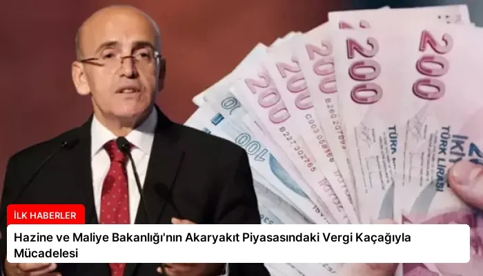Hazine ve Maliye Bakanlığı’nın Akaryakıt Piyasasındaki Vergi Kaçağıyla Mücadelesi