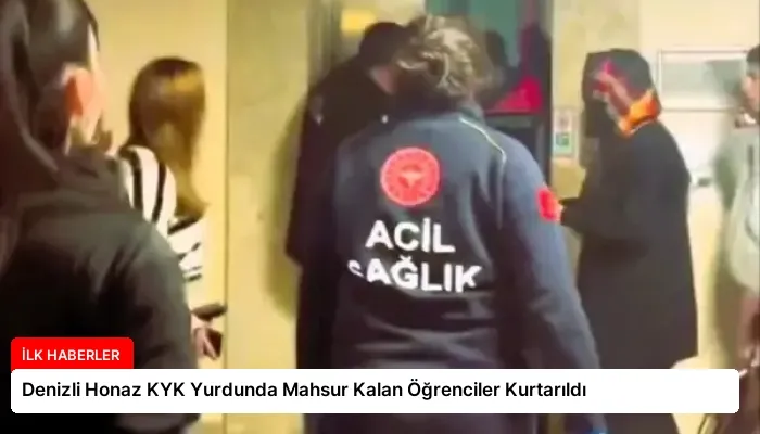 Denizli Honaz KYK Yurdunda Mahsur Kalan Öğrenciler Kurtarıldı