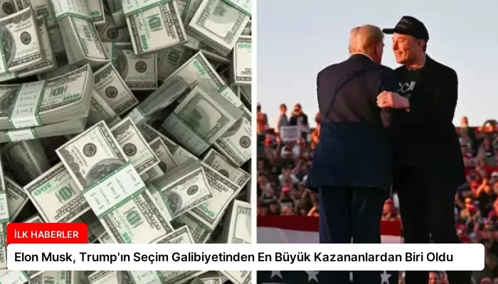 Elon Musk, Trump’ın Seçim Galibiyetinden En Büyük Kazananlardan Biri Oldu