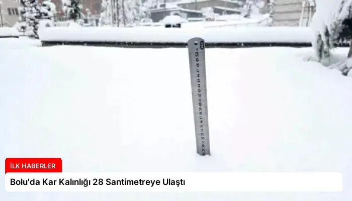 Bolu’da Kar Kalınlığı 28 Santimetreye Ulaştı