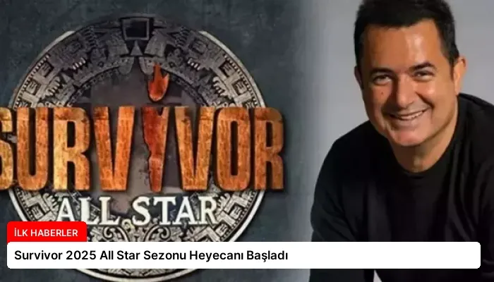Survivor 2025 All Star Sezonu Heyecanı Başladı