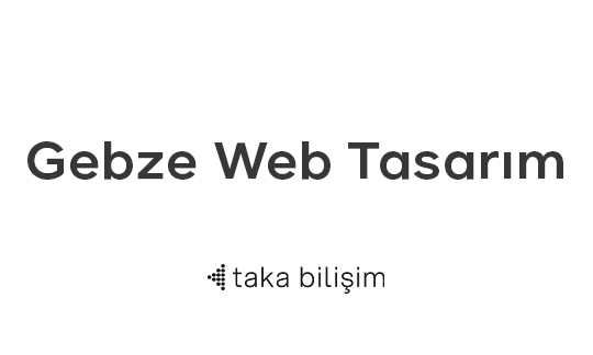 Gebze Web Tasarım Hizmetleriyle Modern ve Profesyonel Çözümler