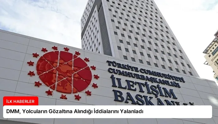 DMM, Yolcuların Gözaltına Alındığı İddialarını Yalanladı