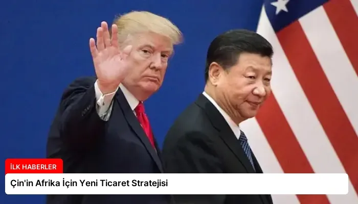Çin’in Afrika İçin Yeni Ticaret Stratejisi