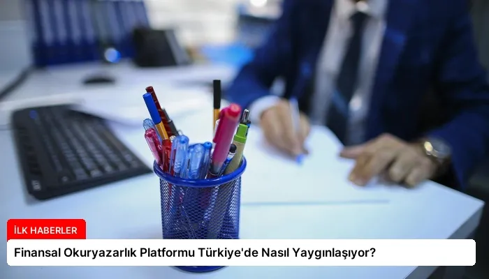 Finansal Okuryazarlık Platformu Türkiye’de Nasıl Yaygınlaşıyor?