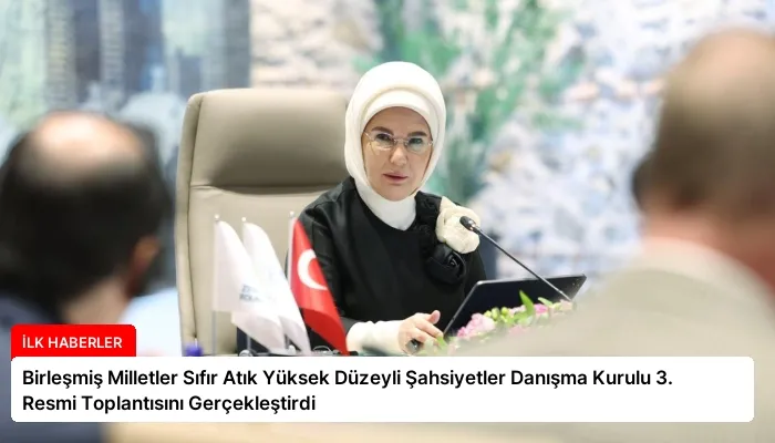 Birleşmiş Milletler Sıfır Atık Yüksek Düzeyli Şahsiyetler Danışma Kurulu 3. Resmi Toplantısını Gerçekleştirdi