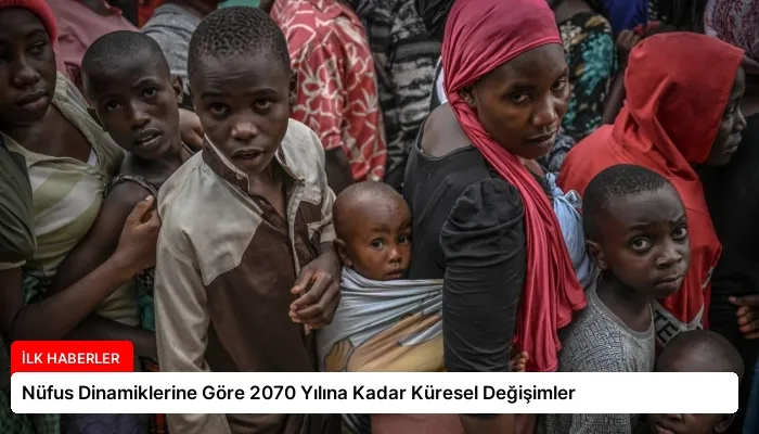 Nüfus Dinamiklerine Göre 2070 Yılına Kadar Küresel Değişimler