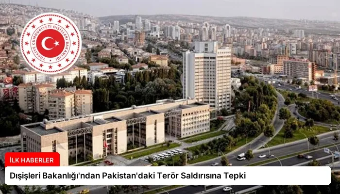 Dışişleri Bakanlığı’ndan Pakistan’daki Terör Saldırısına Tepki