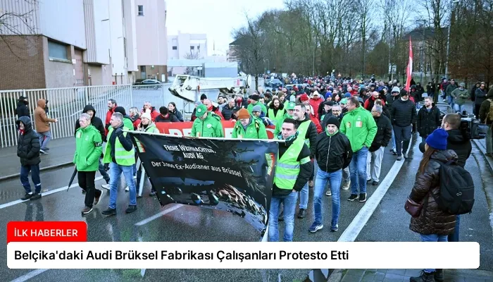 Belçika’daki Audi Brüksel Fabrikası Çalışanları Protesto Etti