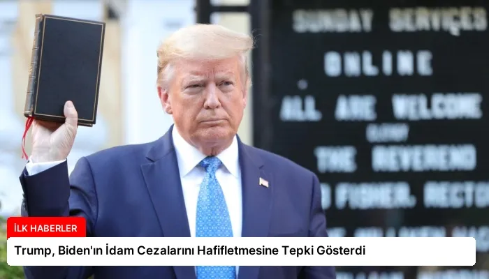 Trump, Biden’ın İdam Cezalarını Hafifletmesine Tepki Gösterdi
