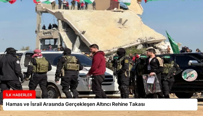Hamas ve İsrail Arasında Gerçekleşen Altıncı Rehine Takası